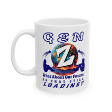 Load image into Gallery viewer, GEN Z WHAT ABOUT OUR FUTURE- S THAT STILL LOADING Elegant White Ceramic Mug