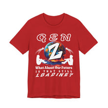Load image into Gallery viewer, GEN Z WHAT ABOUT OUR FUTURE - IS THAT STILL LOADING? Bella Canvas 3001 Unisex Jersey Tee