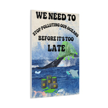 Load image into Gallery viewer, We Need to Stop Polluting Our Oceans - Before It's Too Late - Ocean Conservation Matte Canvas Wall Art