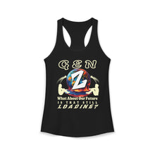 Load image into Gallery viewer, GEN Z WHAT ABOUT OUR FUTURE - IS THAT STILL LOADING/ Next Level 1533 Women's Ideal Racerback Tank
