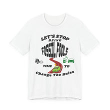 Load image into Gallery viewer, Let's Stop Being Fossil Fools - Bella Canvas Unisex Jersey T