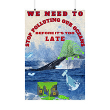 Load image into Gallery viewer, WE NEED TO STOP POLLUTING OUR OCEANS - Museum Grade colorful Matte Vertical Posters
