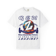 Load image into Gallery viewer, GEN Z WHAT ABOUT OUR FUTURE - IS THAT STILL LOADING? Comfort Colors 1717 Unisex Garment dyed Tee Shirt