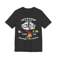 Load image into Gallery viewer, Let's Stop Being Fossil Fools - Bella Canvas Unisex Jersey T
