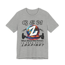 Load image into Gallery viewer, GEN Z WHAT ABOUT OUR FUTURE - IS THAT STILL LOADING? Bella Canvas 3001 Unisex Jersey Tee