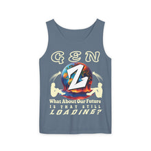 Load image into Gallery viewer, GEN Z WHAT ABOUT OUR FUTURE - IS THAT STILL LOADING? Comfort Colors Garment Dyed 9360 Tank top
