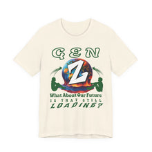 Load image into Gallery viewer, GEN Z WHAT ABOUT OUR FUTURE - IS THAT STILL LOADING? Bella Canvas 3001 Unisex Jersey Tee