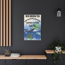 Load image into Gallery viewer, We Need to Stop Polluting Our Oceans - Before It's Too Late - Ocean Conservation Matte Canvas Wall Art