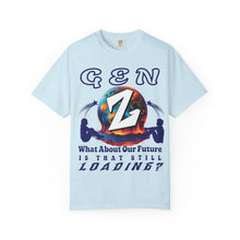 Load image into Gallery viewer, GEN Z WHAT ABOUT OUR FUTURE - IS THAT STILL LOADING? Comfort Colors 1717 Unisex Garment dyed Tee Shirt