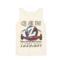 Load image into Gallery viewer, GEN Z WHAT ABOUT OUR FUTURE - IS THAT STILL LOADING? Comfort Colors Garment Dyed 9360 Tank top