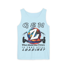 Load image into Gallery viewer, GEN Z WHAT ABOUT OUR FUTURE - IS THAT STILL LOADING? Comfort Colors Garment Dyed 9360 Tank top