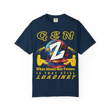 Load image into Gallery viewer, GEN Z WHAT ABOUT OUR FUTURE - IS THAT STILL LOADING? Comfort Colors 1717 Unisex Garment dyed Tee Shirt