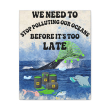 Load image into Gallery viewer, We Need to Stop Polluting Our Oceans - Before It's Too Late -  Ocean Conservation Matte Canvas Wall Art
