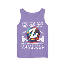 Load image into Gallery viewer, GEN Z  WHAT ABOUT OUR FUTURE - IS THAT STILL LOADING?      Comfort Colors    Garment Dyed 9360 Tank top
