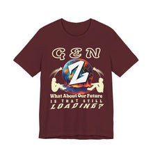 Load image into Gallery viewer, GEN Z  WHAT ABOUT OUR FUTURE - IS THAT STILL LOADING?   Bella Canvas 3001    Unisex Jersey Tee
