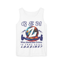 Load image into Gallery viewer, GEN Z  WHAT ABOUT OUR FUTURE - IS THAT STILL LOADING?      Comfort Colors    Garment Dyed 9360 Tank top
