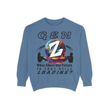 Load image into Gallery viewer, GEN Z  WHAT ABOUT OUR FUTURE - IS THAT STILL LOADING?    Comfort Colors 1566    Unisex Garment Dyed Sweatshirt
