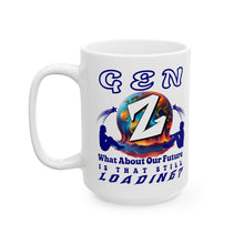 Load image into Gallery viewer, GEN Z  WHAT ABOUT OUR FUTURE- S THAT STILL LOADING Elegant White Ceramic Mug
