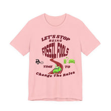 Load image into Gallery viewer, Let's Stop Being Fossil Fools - Bella  Canvas Unisex Jersey T
