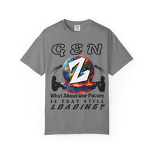 Load image into Gallery viewer, GEN Z  WHAT ABOUT OUR FUTURE - IS THAT STILL LOADING?   Comfort Colors 1717  Unisex Garment dyed Tee Shirt
