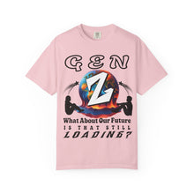 Load image into Gallery viewer, GEN Z  WHAT ABOUT OUR FUTURE - IS THAT STILL LOADING?   Comfort Colors 1717  Unisex Garment dyed Tee Shirt
