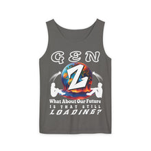 Load image into Gallery viewer, GEN Z  WHAT ABOUT OUR FUTURE - IS THAT STILL LOADING?      Comfort Colors    Garment Dyed 9360 Tank top
