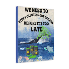Load image into Gallery viewer, We Need to Stop Polluting Our Oceans - Before It's Too Late -  Ocean Conservation Matte Canvas Wall Art
