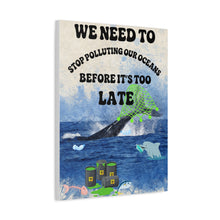 Load image into Gallery viewer, We Need to Stop Polluting Our Oceans - Before It's Too Late -  Ocean Conservation Matte Canvas Wall Art
