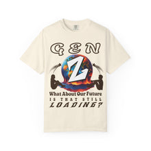 Load image into Gallery viewer, GEN Z  WHAT ABOUT OUR FUTURE - IS THAT STILL LOADING?   Comfort Colors 1717  Unisex Garment dyed Tee Shirt
