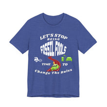 Load image into Gallery viewer, Let's Stop Being Fossil Fools - Bella  Canvas Unisex Jersey T
