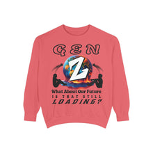 Load image into Gallery viewer, GEN Z  WHAT ABOUT OUR FUTURE - IS THAT STILL LOADING?    Comfort Colors 1566    Unisex Garment Dyed Sweatshirt
