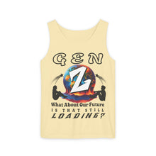 Load image into Gallery viewer, GEN Z  WHAT ABOUT OUR FUTURE - IS THAT STILL LOADING?      Comfort Colors    Garment Dyed 9360 Tank top
