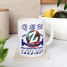 Load image into Gallery viewer, GEN Z  WHAT ABOUT OUR FUTURE- S THAT STILL LOADING Elegant White Ceramic Mug
