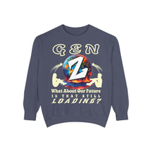 Load image into Gallery viewer, GEN Z  WHAT ABOUT OUR FUTURE - IS THAT STILL LOADING?    Comfort Colors    Garment Dyes Sweatshirt
